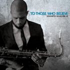 KENNETH WHALUM III To Those Who Believe album cover
