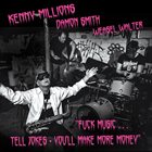 KENNY MILLIONS (KESHAVAN MASLAK) Kenny Millions / Damon Smith / Weasel Walter - Fuck Music... Tell Jokes – You'll Make More Money album cover