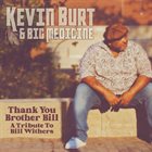 KEVIN B.F. BURT — Kevin Burt & Big Medicine : Thank You Brother Bill  - A Tribute to Bill Withers album cover