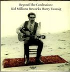 KID MILLIONS Beyond The Confession : Kid Millions Reworks Harry Taussig album cover