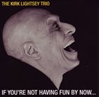 KIRK LIGHTSEY If You’re Not Having Fun By Now... album cover