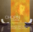 KLAZZ BROTHERS Klazz Brothers feat. David Gazarov : Chopin Lounge album cover