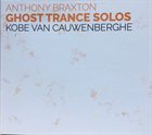 KOBE VAN CAUWENBERGHE Anthony Braxton – Ghost Trance Solos album cover
