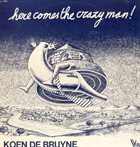KOEN DE BRUYNE Here Comes The Crazy Man! album cover