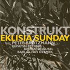 KONSTRUKT Eklisia Sunday (feat. Peter Brötzmann / H. Ertunç / D. Doğusel / B. Tan Özemek) album cover