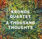 KRONOS QUARTET A Thousand Thoughts album cover