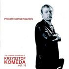 KRZYSZTOF KOMEDA The Complete Recordings of Krzysztof Komeda: Vol. 16 - Private Conversation album cover