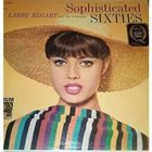 LARRY ELGART Sophisticated Sixties album cover