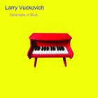 LARRY VUCKOVICH Serenade In Blue album cover