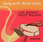 LEE KONITZ Lee Konitz, Matt Wilson ‎: Gong With Wind Suite album cover