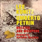 LEE KONITZ Lee Konitz, Umberto Petrin ‎: Breaths And Whispers (Homage To Alexandr Skrjabin) album cover