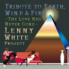 LENNY WHITE The Love Has Never Gone: Tribute to Earth, Wind & Fire (as Lenny White Project) album cover
