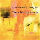 CAROL LIEBOWITZ Carol Liebowitz / Andy Fite :  Time On My Hands album cover