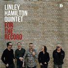 LINLEY HAMILTON Linley Hamilton Quintet : For The Record album cover