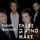 LISBETH QUARTET There Is Only Make album cover