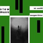LOL COXHILL Slow Music (with Morgan Fisher) album cover