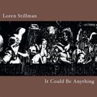 LOREN STILLMAN It Could Be Anything album cover