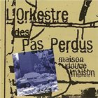 L'ORKESTRE DES PAS PERDUS Maison Douce Maison album cover