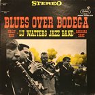 LU WATTERS Blues over Bodega (aka Memories Of The Bodega Battle) album cover