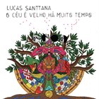 LUCAS SANTTANA O C​é​u É Velho Há Muito Tempo album cover