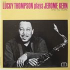 LUCKY THOMPSON Lucky Thompson Plays Jerome Kern and No More album cover