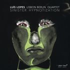 LUÍS LOPES Lisbon Berlin Quartet : Sinister Hypnotization album cover