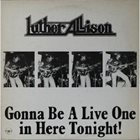 LUTHER ALLISON Gonna Be A Live One In Here Tonight! (aka South Side Safari) album cover