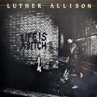 LUTHER ALLISON Life Is A Bitch (aka Serious ) album cover