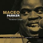 MACEO PARKER Roots Revisited: The Bremen Concert album cover