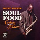 MACEO PARKER Soul Food – Cooking with Maceo album cover