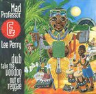 MAD PROFESSOR Mad Professor & Lee Perry ‎: Dub Take The Voodoo Out Of Reggae album cover