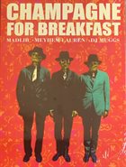 MADLIB Madlib X Meyhem Lauren X DJ Muggs : Champagne For Breakfast album cover