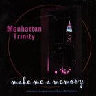 MANHATTAN TRINITY Make Me a Memory album cover