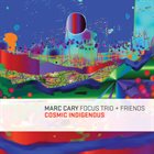 MARC CARY Marc Cary Focus Trio & Friends :  Cosmic Indigenous album cover