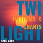 MARC CARY Twilight Rhythms and Chants album cover