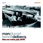 MARC DUCRET Marc Ducret, Benoît Delbecq : Bleu Sur Scène, July 2006 album cover
