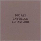 MARC DUCRET Ducret Chevillon Echampard album cover