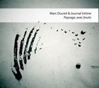 MARC DUCRET Marc Ducret & Journal Intime : Paysage, avec Bruits album cover