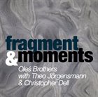 MARCIN OLÉS & BARTLOMIEJ BRAT OLÉS (OLÉS  BROTHERS) Fragments & Moments (with Theo Jorgensmann & Christopher Dell) album cover