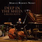 MARCUS ROBERTS Deep in the Shed: A Blues Suite album cover