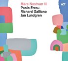 MARE NOSTRUM : PAOLO FRESU - RICHARD GALLIANO - JAN LUNDGREN Mare Nostrum III album cover
