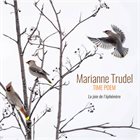 MARIANNE TRUDEL Marianne Trudel​-​Time Poem : La joie de l'​é​ph​é​m​è​re album cover