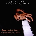 MARK ADAMS Asceticism: A Portrait of Jazz album cover