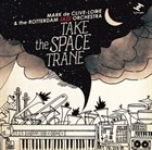 MARK DE CLIVE-LOWE Take the Space Trane (with The Rotterdam Jazz Orchestra) album cover
