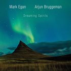MARK EGAN Mark Egan & Arjun Bruggeman : Dreaming Spirits album cover