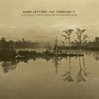 MARK LETTIERI Fly Through It album cover
