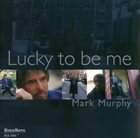 MARK MURPHY Lucky to Be Me album cover
