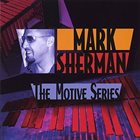 MARK SHERMAN The Motive Series album cover