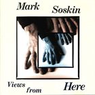 MARK SOSKIN Views From Here album cover