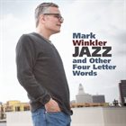 MARK WINKLER Jazz And Other Four Letter Words album cover